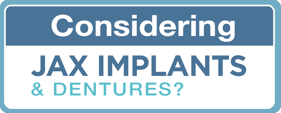 Considering Jax Implants & Dentures?